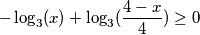 -\log_3(x) + \log_3(\frac {4-x} 4) \geq 0