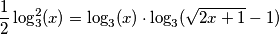 \frac {1}{2} \log^2_3(x)=\log_3(x) \cdot \log_3(\sqrt{2x+1}-1)