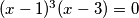 (x-1)^3(x-3)=0