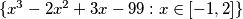 \{x^3 - 2x^2 + 3x - 99 : x \in [-1, 2] \}