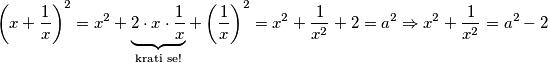 \left(x+\frac{1}{x}\right)^2 = x^2 + \underbrace{2 \cdot x \cdot \frac{1}{x}}_\text{krati se!} + \left(\frac{1}{x}\right)^2 =  x^2 + \frac{1}{x^2}+ 2 = a^2 \Rightarrow x^2 + \frac{1}{x^2} = a^2 - 2