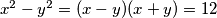 x^2-y^2 = (x-y)(x+y)=12