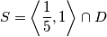 S = \left\langle \dfrac{1}{5}, 1 \right\rangle \cap D