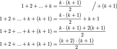 \begin{align*}
        1+2+...+k &= \frac{k\cdot (k+1)}{2}\qquad\Big/+(k+1)\\
        1+2+...+k+(k+1) &= \frac{k\cdot (k+1)}{2}+k+1\\
        1+2+...+k+(k+1) &= \frac{k\cdot (k+1)+2(k+1)}{2}\\
        1+2+...+k+(k+1) &= \frac{(k+2)\cdot (k+1)}{2}
    \end{align*}