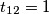 t_{12}=1