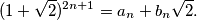  (1+\sqrt{2})^{2n+1}=a_n+b_n \sqrt{2}.