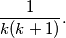 \frac{1}{k(k+1)}.