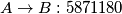 A \rightarrow B: 5871180