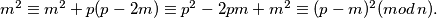 m^2 \equiv m^2 + p(p-2m) \equiv p^2 - 2pm +m^2 \equiv (p-m)^2 (mod \, n).