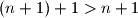(n+1)+1>n+1