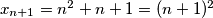 x_{n+1}=n^2+n+1=(n+1)^2