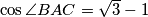 \cos{\angle BAC}=\sqrt{3}-1