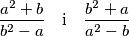 \frac{a^2+b}{b^2-a} \quad \text{i} \quad \frac{b^2+a}{a^2-b}