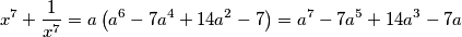 x^{7} +\frac{1}{x^7} = a\left(a^6-7a^4+14a^2-7\right) = a^7-7a^5+14a^3-7a