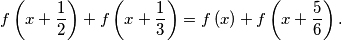 f\left(x+\frac{1}{2} \right) + f\left(x+\frac{1}{3} \right) = f\left(x \right) + f\left(x+\frac{5}{6} \right) \text.