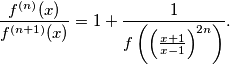 \frac{f^{(n)}(x)}{f^{(n+1)}(x)} = 1 + \frac{1}{f \left( \left( \frac{x+1}{x-1} \right)^{2n} \right)}.