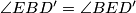 \angle EBD'=\angle BED'