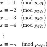 \begin{align*}
x &\equiv -1 \pmod{p_1q_1} \\
x &\equiv -2 \pmod{p_2q_2} \\ 
x &\equiv -3 \pmod{p_3q_3} \\ 
x &\equiv -4 \pmod{p_4q_4} \\ 
&\vdots \\
x &\equiv -n \pmod{p_nq_n} 
\end{align*}