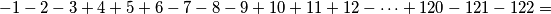 -1-2-3+4+5+6-7-8-9+10+11+12-\dots+120-121-122=