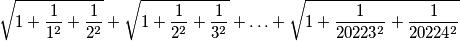 \sqrt{1+\dfrac{1}{1^2}+\dfrac{1}{2^2}}+\sqrt{1+\dfrac{1}{2^2}+\dfrac{1}{3^2}}+\ldots +\sqrt{1+\dfrac{1}{20223^2}+\dfrac{1}{20224^2}}