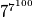 7^{7^{100}}