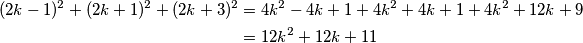 \begin{align*}
(2k-1)^2+(2k+1)^2+(2k+3)^2&=4k^2-4k+1+4k^2+4k+1+4k^2+12k+9\\
&=12k^2+12k+11
\end{align*}