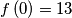 f \left( 0 \right)=13