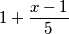 1+\dfrac{x-1}{5}