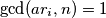 \gcd(ar_i, n)=1