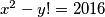 x^2-y!=2016