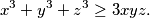 x^3+y^3+z^3 \geq 3xyz.
