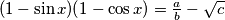 (1 - \sin x)(1 - \cos x) = \frac{a}{b} - \sqrt{c}