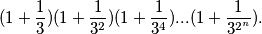 (1+\frac{1}{3})(1+\frac{1}{3^2})(1+\frac{1}{3^4})...(1+\frac{1}{3^{2^n}}).