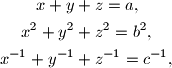 \begin{align*}
x+y&+z=a,\\
x^2+y^2&+z^2=b^2,\\
x^{-1}+y^{-1}&+z^{-1}=c^{-1},
\end{align*}