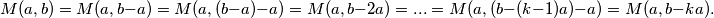 M(a,b)=M(a,b-a)=M(a,(b-a)-a)=M(a,b-2a)=...=M(a,(b-(k-1)a)-a)=M(a,b-ka).