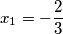 x_1=-\dfrac{2}{3}