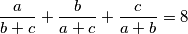 \frac{a}{b+c}+\frac{b}{a+c}+\frac{c}{a+b}=8