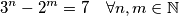 3^n - 2^m = 7 \quad \forall n,m \in \mathbb{N}