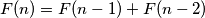 F(n) = F(n-1) + F(n-2)