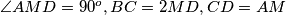 \angle AMD=90^{o}, BC=2MD, CD=AM