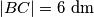 |BC|=6\text{ dm}