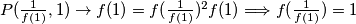 P(\frac{1}{f(1)},1)\rightarrow f(1)=f(\frac{1}{f(1)})^2f(1)\Longrightarrow f(\frac{1}{f(1)})=1