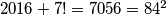 2016 + 7! = 7056 = 84^2