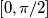 [0, \pi/2]