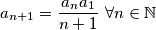 a_{n+1} = \dfrac{a_na_1}{n+1} \ \forall n \in \mathbb{N}