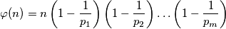 \varphi(n) = n\left(1-\frac1{p_1}\right)\left(1-\frac1{p_2}\right)\dots\left(1-\frac1{p_m}\right)