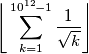 \Bigg\lfloor \sum_{k = 1}^{10^{12}-1} \frac{1}{\sqrt{k}} \Bigg\rfloor