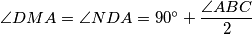 \angle DMA=\angle NDA=90^{\circ}+\dfrac{\angle ABC}{2}