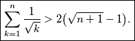 \boxed{\displaystyle \sum_{k=1}^n \frac{1}{\sqrt{k}} > 2\bigl(\sqrt{n+1}-1\bigr).}