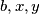 b, x, y